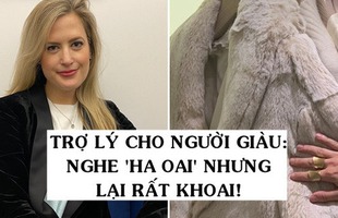 Nghề trợ lý cá nhân cho giới siêu giàu: Ngày ngày 'mua sắm mệt nghỉ' ở những cửa hàng xa xỉ bậc nhất