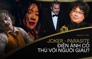 Nhìn về Oscars 2020, từ Parasite tới Joker: Thế giới điện ảnh liệu có thù hằn với người giàu?