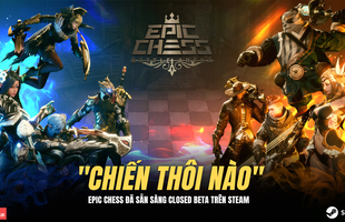 Xuất hiện 'cờ nhân phẩm' Epic Chess đẹp ngây ngất: Tặng anh em 500 code chơi ngay trên Steam cho nóng!