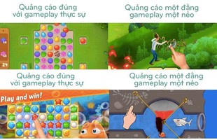 Lý do khiến cho các tựa game mobile thường xuyên xuất hiện tình trạng "quảng cáo một đằng nhưng vào chơi một nẻo"