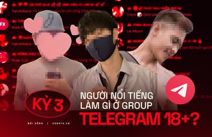 Kỳ 3 - Nhóm chat Telegram 18+ kháo nhau: Có người nổi tiếng của showbiz Việt cũng lên đây tìm content "bẩn" và "săn gà"