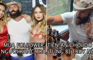 ‘Cú lừa’ của triệu phú ngủ với 17 chân dài/tuần: Ở nhà thuê, mua follower trên Instagram, tiền ăn chơi đều do người khác trả, từng là đối tượng bị truy nã