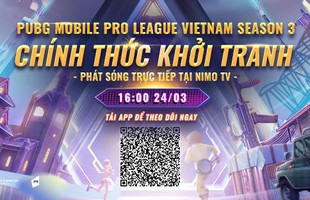 Giải đấu PUBG Mobile Pro League Việt Nam Season 3 chính thức khởi tranh: Giải thưởng khủng, phát sóng trực tiếp tại Nimo TV