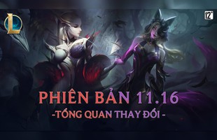 Toàn cảnh phiên bản Update 11.16 LMHT: Diana, Xin Zhao, Ziggs và hàng loạt tướng hot trong giải đấu bị "sờ gáy"