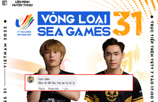 SE chính thức chọn GAM làm đối thủ ở Bán kết vòng loại SEA Games 31, fan cà khịa: "Bảo đi tấu hài lại tự ái"