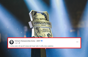 Cộng đồng LMHT Việt xôn xao sau thông báo của BTC VCS về án phạt, phía DNS tiếp tục phản pháo