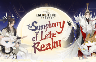 DREAM: The Symphony of Lethe Realm – Sự kiện công bố game cực kỳ độc đáo sắp được VNGGames và NetEase tổ chức