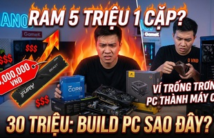 Cầm 30 triệu đi build PC đầu năm: Game thủ 'bật khóc' giữa tâm bão giá, linh kiện quốc dân giờ chỉ dành cho đại gia?
