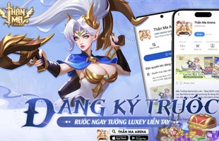 Thần Ma Arena mở đăng ký trước chơi lớn tặng tướng Luxey cực mạnh chào đón ra mắt ngày 13/5