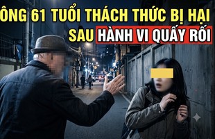 Cụ ông 61 tuổi thách thức bị hại sau hành vi quấy rối thô bạo
