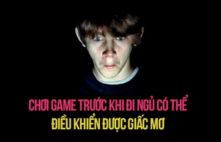 Người chơi game trước khi đi ngủ có thể điều khiển được giấc mơ