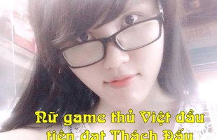 Gặp gỡ nữ gamer LMHT cán mốc Thách Đấu đầu tiên khiến SOFM, QTV,... để ý không ngớt