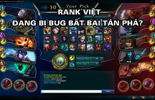 BUG leo rank BẤT BẠI đang tàn phá Liên Minh Huyền Thoại Việt Nam?