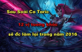 Sau Taric, 12 vị tướng Liên Minh Huyền Thoại nữa sẽ được Riot sửa lại trong năm 2016