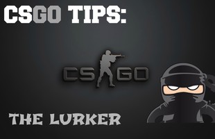 CS:GO - Bí kíp trở thành một lurker chuyên nghiệp