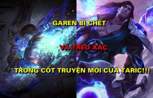 Garen bị chết và treo thi thể trong cốt truyện mới của Taric, Riot đang muốn làm gì?