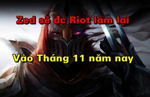 Zed, Katarina và Riven sẽ là những cái tên tiếp theo được Riot làm lại sau khi "Cải Tạo Pháp Sư"?