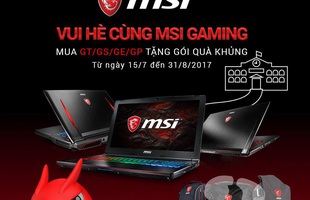 MSI khuyến mãi laptop khủng cho game thủ học sinh, sinh viên Việt Nam