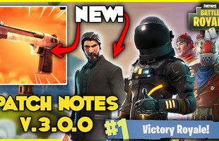 Fortnite: Tổng hợp tất tần tật những gì bạn cần biết về bản cập nhật V.3.0.0 vừa ra mắt