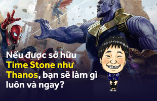 Có viên đá thời gian của Thanos trong tay, bạn sẽ làm gì để thỏa mãn mình đêm nay?