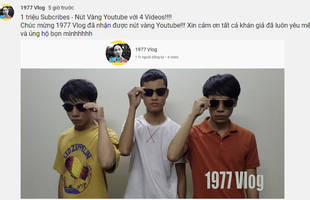 1977 Vlog chính thức 'làm nên lịch sử': Triệu sub ẵm nút vàng YouTube chỉ với vỏn vẹn 4 video