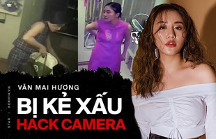Phẫn nộ Văn Mai Hương bị hack camera tại nhà riêng, bị lộ cả clip thay quần áo