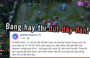 LMHT: VETV ăn mưa gạch đá khi bất ngờ cắt sóng MSI 2019 vì 'lý do củ chuối'