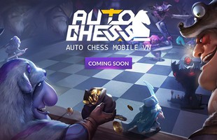 HOT: Auto Chess Mobile chuẩn bị được một đại gia làng game phát hành tại Việt Nam?