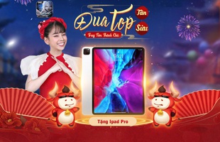 Thần Vương Nhất Thế tung sự kiện Đua Top "xuyên Tết", tặng iPad Pro 2020