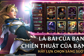 Huyền Thoại Runeterra: lựa chọn hoàn hảo cho các tín đồ thẻ bài chiến thuật Việt Nam