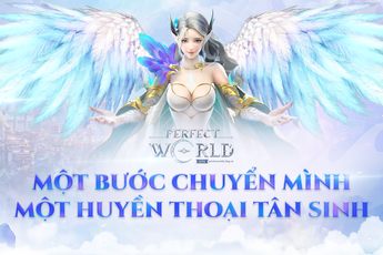 Perfect World: Một bước chuyển mình, một huyền thoại tân sinh