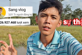 Từng là YouTuber "nghèo nhất" Việt Nam, Sang Vlog bất ngờ hé lộ doanh thu tiền tỷ sau 2 năm, mỗi tháng kiếm tối thiểu 60 triệu