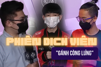 “Hóng” hậu trường các giải đấu: Phiên dịch viên “gánh” tuyển thủ còng lưng