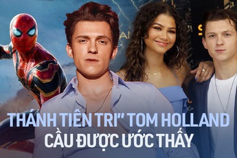 "Thánh tiên tri" Tom Holland: Làm thế giới trầm trồ vì 3 lần cầu được ước thấy về Người Nhện và chuyện tình với Zendaya