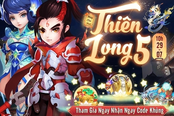 11 mã quà tặng mừng máy chủ mới Thiên Long 5: Chiến Cửu Thiên Mobile, tăng lực chiến vù vù