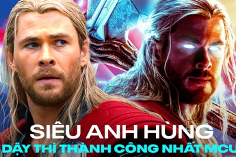 Thor - siêu anh hùng “dậy thì” thành công nhất MCU