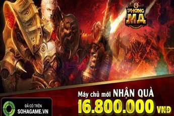 Đón server mới, Phong Ma tặng 16,8 triệu đồng cho game thủ