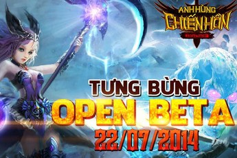 Anh Hùng Chiến Hồn chính thức bước vào giai đoạn Open Beta 22/7