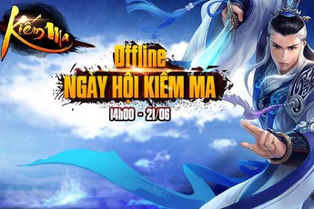 Kiếm Ma tổ chức offline, nâng cấp tính năng theo ý game thủ