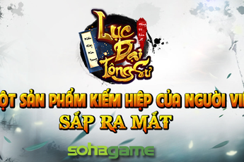 Lục Đại Tông Sư - Thêm một Game kiếm hiệp được phát hành bởi SohaGame