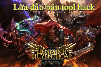 Nạn lừa đảo bán tool hack tràn ngập cộng đồng Liên Minh Huyền Thoại Việt Nam