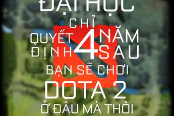 Lời dặn các sĩ tử theo style bá đạo của game thủ DOTA 2