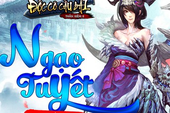 Độc Cô Cầu Bại ra mắt server Ngạo Tuyết, tặng Gift Code giá trị