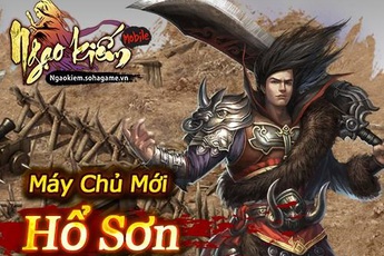 Ngạo Kiếm Mobile ra mắt máy chủ Hổ Sơn, tặng Combo Gift Code