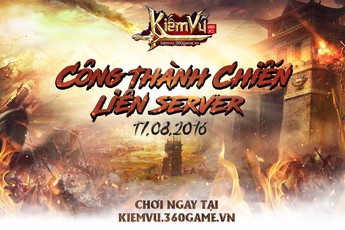 Tranh đoạt tứ thành – PK rực lửa cùng tính năng Công Thành Chiến Liên Server của Kiếm Vũ