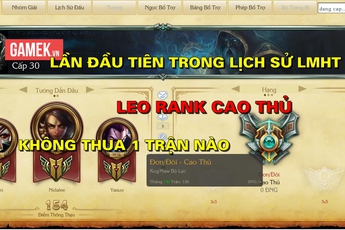 Lần đầu tiên trong lịch sử LMHT, xuất hiện gamer leo lên rank Cao Thủ mà không thua 1 trận nào
