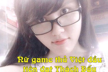 Gặp gỡ nữ gamer LMHT cán mốc Thách Đấu đầu tiên khiến SOFM, QTV,... để ý không ngớt