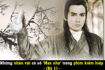 Những nhân vật có số "Max nhọ" trong phim kiếm hiệp (Kỳ 1)