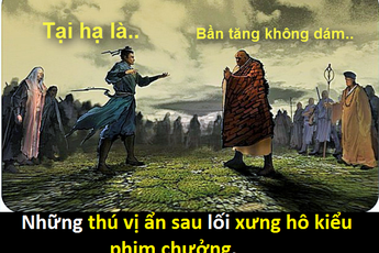 Thú vị ẩn sau lối xưng hô kiểu phim chưởng Trung Quốc