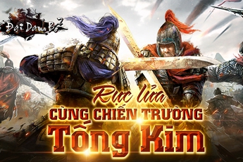 Khơi lại tinh thần rực lửa của chiến trường Tống Kim cùng Tứ Đại Danh Bổ